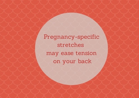 Pregnancy-specific stretches may ease tension on your back